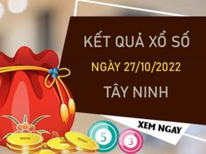 Phân tích XSTN 27/10/2022 chốt bộ số đẹp đài Tây Ninh