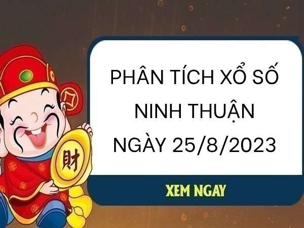 Phân tích xổ số Ninh Thuận ngày 25/8/2023 thứ 6 hôm nay
