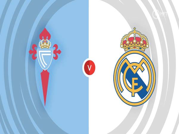 Soi kèo Châu Á Celta Vigo vs Real Madrid, 02h30 ngày 26/8