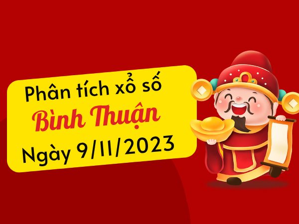 Phân tích XS​​ Bình Thuận ngày 9/11/2023 hôm nay thứ 5
