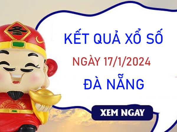 Phân tích XSDNG ngày 17/1/2024 soi cầu VIP đài Đà Nẵng