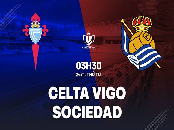 Soi kèo Celta Vigo vs Sociedad, 3h30 ngày 24/1
