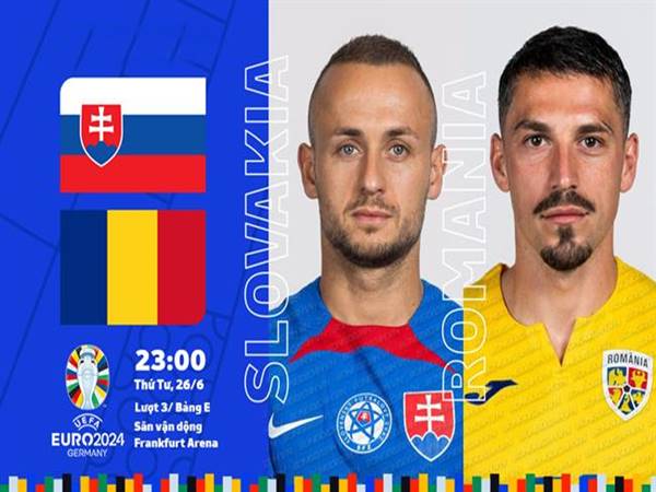 Nhận định Slovakia vs Romania, 23h00 ngày 26/6: Euro 2024