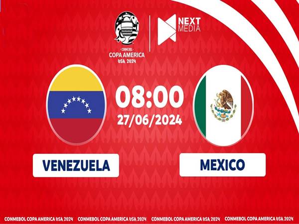 Nhận định Mexico vs Venezuela, 08h00 ngày 27/6: Copa America
