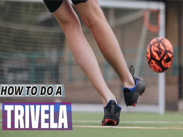Cách thực hiện kỹ thuật Trivela chuẩn xác cho người mới