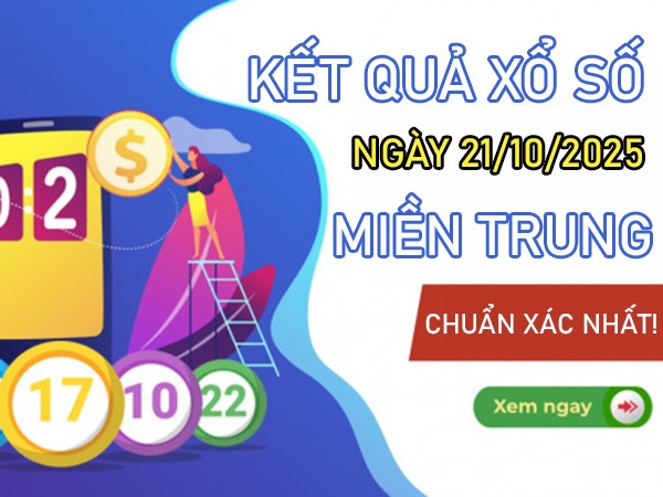 Dự đoán XSMT 21/10/2025 dự đoán VIP kết quả miền Trung