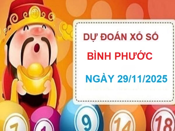 Dự đoán XSBP 29/11/2025- Tham Khảo xổ số Bình Phước thứ 7